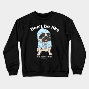 Puppy don't be like the rest Crewneck Sweatshirt